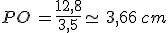 PO\,=\frac{12,8}{3,5}\simeq\,3,66\,cm