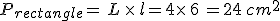 P_{rectangle}=\,L\,\times  \,l=4\times  \,6\,=24\,cm^2