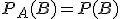 P_A (B) = P(B)