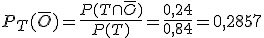 P_T(\overline{O}) = \frac{P(T \cap \overline{O}) }{P(T)} = \frac{0,24 }{0,84} = 0,2857