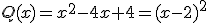 Q(x)=x^2-4x+4=(x-2)^2