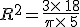 R^2=\frac{3\times  \,18}{\pi\times  \,5}