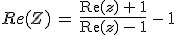 Re(Z)\,=\,\frac{\operatorname{Re}(z)\,+\,1}{\operatorname{Re}(z)\,-\,1}\,-\,1