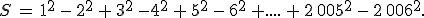 S\,=\,1^2\,-\,2^2\,+\,3^2\,-4^2\,+\,5^2\,-\,6^2\,+....\,+\,2\,005^2\,-\,2\,006^2.