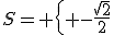 S= \{ -\frac{\sqrt{2}}{2}; \frac{\sqrt{2}}{2};-\frac{\sqrt{3}}{3}; \frac{\sqrt{3}}{3}  \}