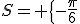 S= \{-\frac{\pi}{6};-\frac{5\pi}{6}  \}