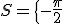 S=  \{ -\frac{\pi}{2};\frac{\pi}{2};\frac{\pi}{6};\frac{5\pi}{6} \}