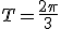 T=\frac{2\pi}{3}