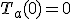 T_a(0)=0