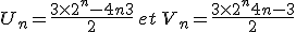 U_n=\frac{3\times   2^n-4n+3}{2}\,et\,V_n=\frac{3\times   2^n+4n-3}{2}