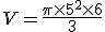 V=\frac{\pi\times   5^2\times   6}{3}