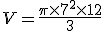 V=\frac{\pi\times   7^2\times   12}{3}