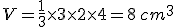 V=\frac{1}{3}\times   3\times   2\times   4=8\,cm^3