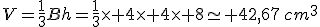 V=\frac{1}{3}Bh=\frac{1}{3}\times 4\times 4\times 8\simeq 42,67\,cm^3