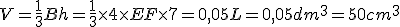 V=\frac{1}{3}Bh=\frac{1}{3} \times   4\times   EF \times   7=0,05L=0,05dm^3=50cm^3
