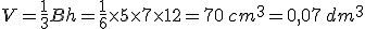 V=\frac{1}{3}Bh=\frac{1}{6} \times   5\times   7\times   12=70\,cm^3=0,07\,dm^3