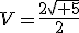 V=\frac{2\sqrt{ 5}}{2}