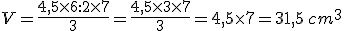 V=\frac{4,5\times   6:2\times   7}{3}=\frac{4,5\times   3\times   7}{3}=4,5\times   7=31,5\,cm^3