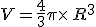 V=\frac{4}{3}\pi\times  \,R^3