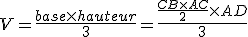 V=\frac{base\times   hauteur}{3}=\frac{\frac{CB\times   AC}{2}\times   AD}{3}