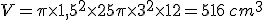 V=\pi\times   1,5^2\times   25+\pi\times   3^2\times   12=516\,cm^3