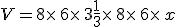 V=8\times  \,6\times  \,3+\frac{1}{3}\times  \,8\times  \,6\times  \,x