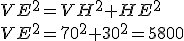 VE^2=VH^2+HE^2\\VE^2=70^2+30^2=5800