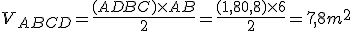 V_{ABCD}=\frac{(AD+BC)\times   AB}{2}=\frac{(1,8+0,8)\times   6}{2}=7,8m^2