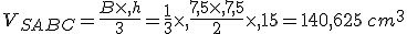 V_{SABC}=\frac{B\times  ,h}{3}=\frac{1}{3}\times  ,\frac{7,5\times  ,7,5}{2}\times  ,15=140,625\,cm^3