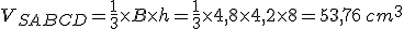 V_{SABCD}=\frac{1}{3}\times   B\times   h=\frac{1}{3}\times   4,8\times   4,2\times  8=53,76\,cm^3