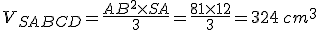 V_{SABCD}=\frac{AB^2\times   SA}{3}=\frac{81\times   12}{3}=324\,cm^3