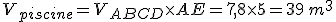 V_{piscine}=V_{ABCD}\times   AE=7,8\times   5=39\,m^3