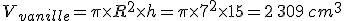 V_{vanille}=\pi\times   R^2\times   h=\pi\times   7^2\times   15=2\,309\,cm^3