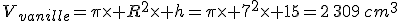 V_{vanille}=\pi\times R^2\times h=\pi\times 7^2\times 15=2\,309\,cm^3