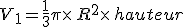 V_1=\frac{1}{3}\pi\times  \,R^2\times  \,hauteur