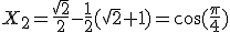 X_2=\frac{\sqrt{2}}{2}-\frac{1}{2}(\sqrt{2}+1)=\cos(\frac{\pi}{4})