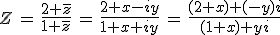 Z\,=\,\frac{2+\overline{z}}{1+\overline{z}}\,=\,\frac{2+x-iy}{1+x+iy}\,=\,\frac{(2+x)+(-y)i}{(1+x)+yi}