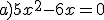 a)5x^2-6x=0