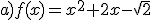 a)f(x)=x^2+2x-\sqrt{2}