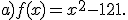 a)f(x)=x^2-121.