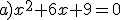 a)x^2+6x+9=0