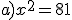 a)x^2=81