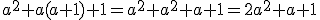 a^2+a(a+1)+1=a^2+a^2+a+1=2a^2+a+1