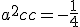 a^2 c + c = -\frac{1}{4}