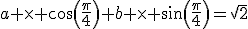 a \times cos(\frac{\pi}{4})+b \times sin(\frac{\pi}{4})=\sqrt{2}