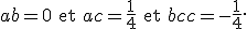 a + b = 0 \quad \text{et} \quad ac = \frac{1}{4} \quad \text{et} \quad bc + c = -\frac{1}{4}.