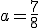 a = \frac{7}{8}