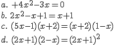 a.\,\, 4x^2-3x=0\\b.\,\,2x^2-x+1=x+1\\c.\,\,(5x-1)(x+2)=(x+2)(1-x)\\d.\,\,(2x+1)(2-x)=(2x+1)^2