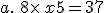 a.\,\,8\times  \,x+5=37