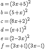 a=(3x+5)^2\\b=(5+x)^2\\c=(8x+2)^2\\d=(x+1)^2\\e=(2-3x)^2\\f=(3x+1)(3x-1)